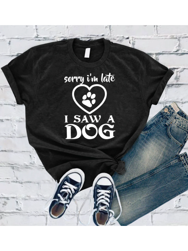 Sorry I'm Late I Saw A Dog T-Shirt