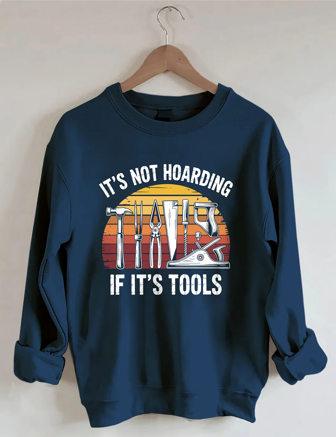 It&rsquo;s Not Hoarding If It&rsquo;s Tools Sweatshirt