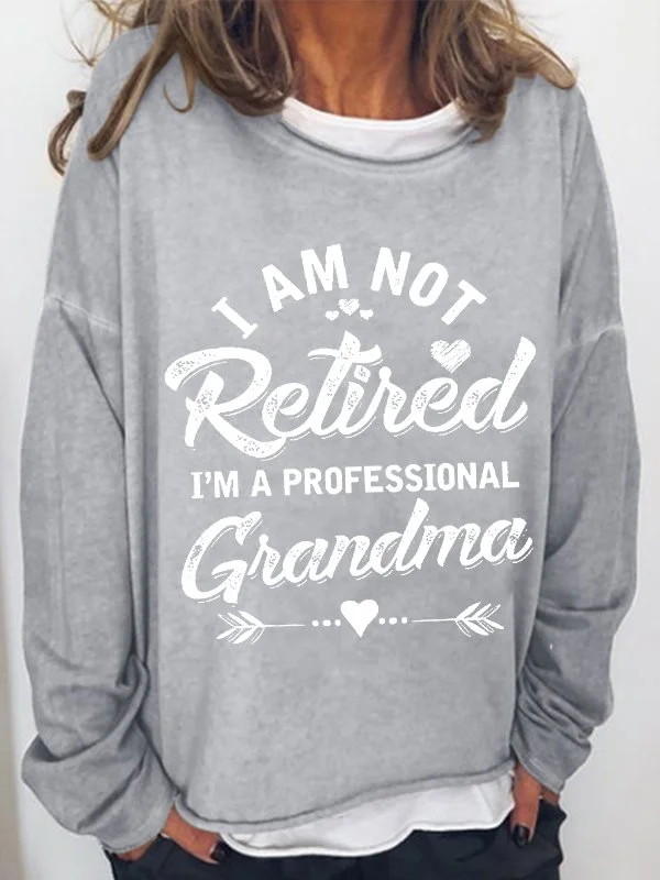 I‘m Not Retired I’m A Professional Grandma Print Casual Sweatshirt socialshop
