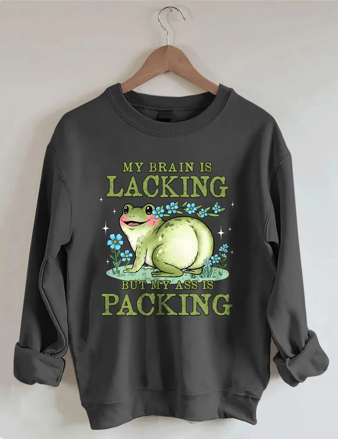 My Brain Is Lacking But My Ass Is Packing Sweatshirt
