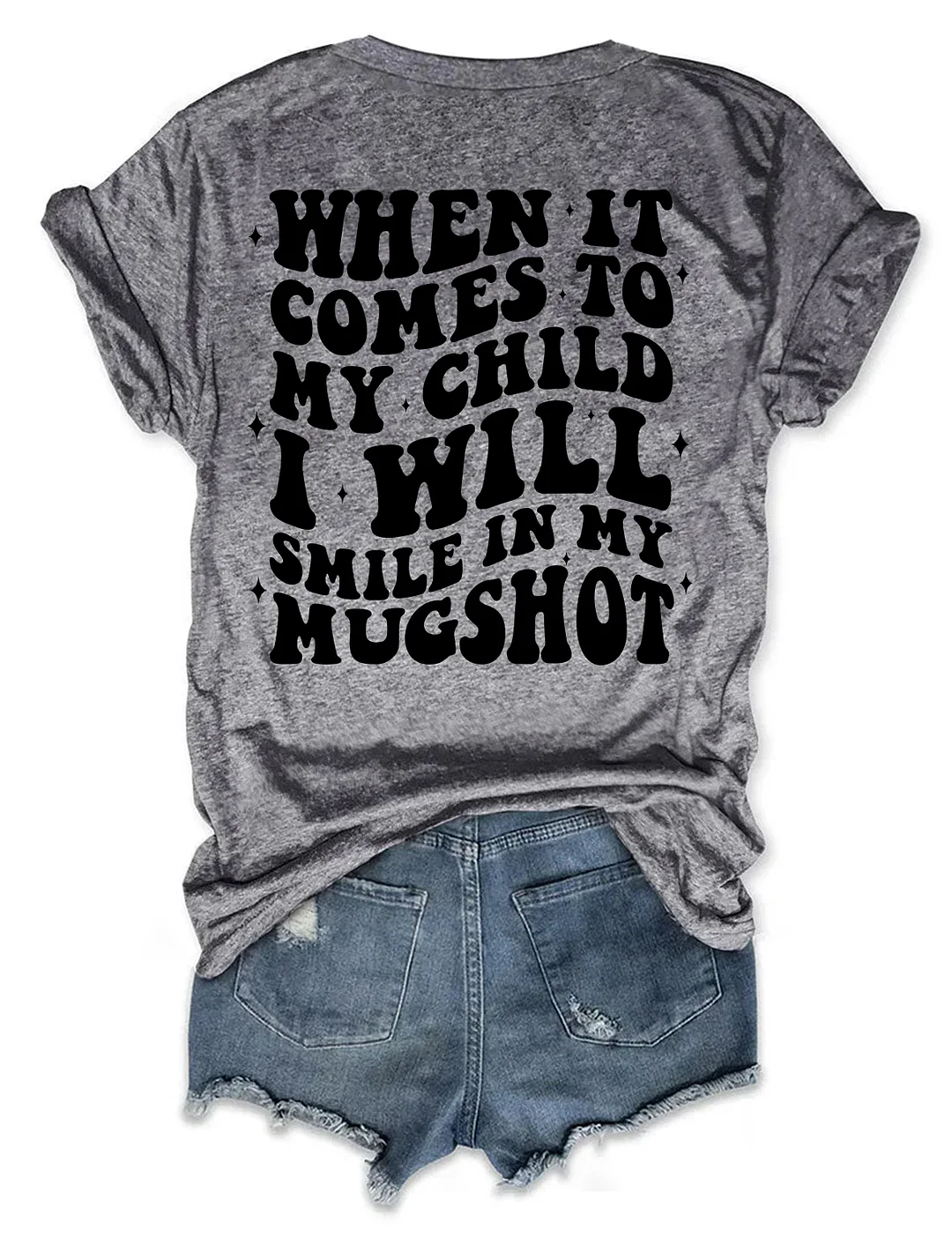 When It Comes To My Child I Will Smile In My Mugshot T-shirt