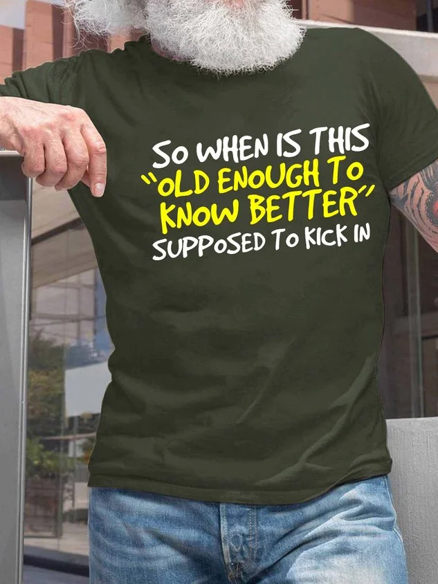 Men’s So When Is This Old Enough To Know Better Supposed To Kick In Regular Fit Casual Crew Neck T-Shirt socialshop