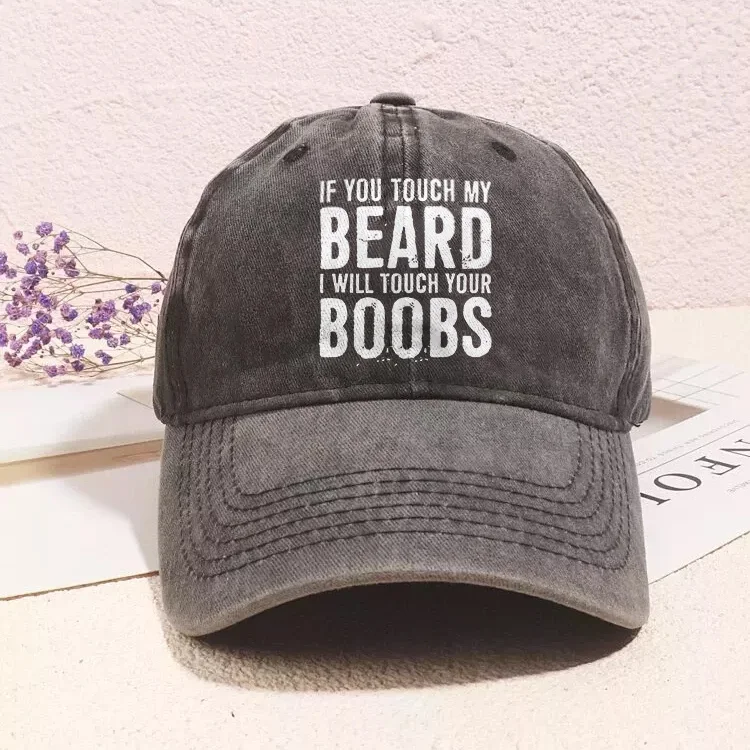 If You Touch My Beard I Will Touch Your Boobs Cap