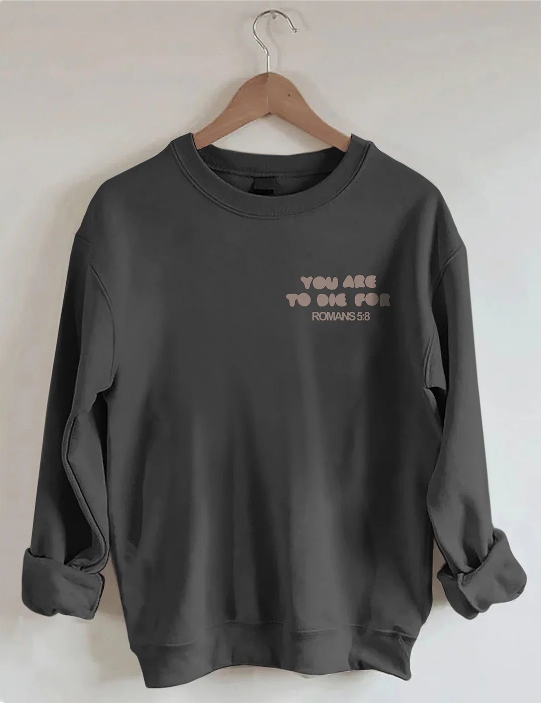  You're To Die For Love of God Sweatshirt