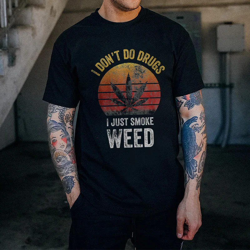 I Don't Do Drugs I Just Smoke Weed Printed T-shirt -  