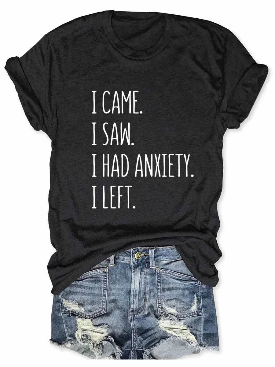 I Came I Saw I Had Anxiety I Left T-Shirt