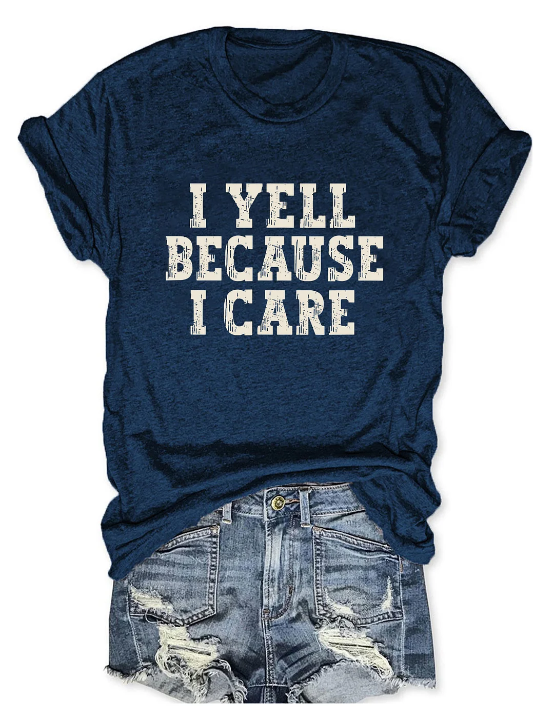 I Yell Because I Care T-shirt
