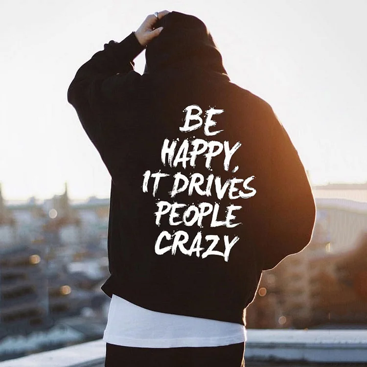 Be Happy It Drives People Crazy Print Hoodie