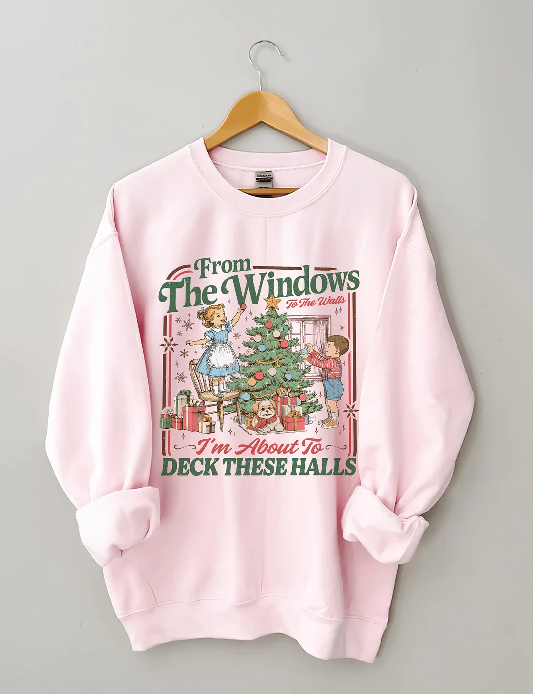 From The Windows To The Walls I'm About To Deck These Halls Sweatshirt