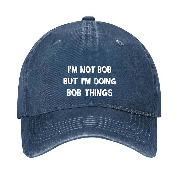I'm Not Bob But I'm Doing Bob Things Hat