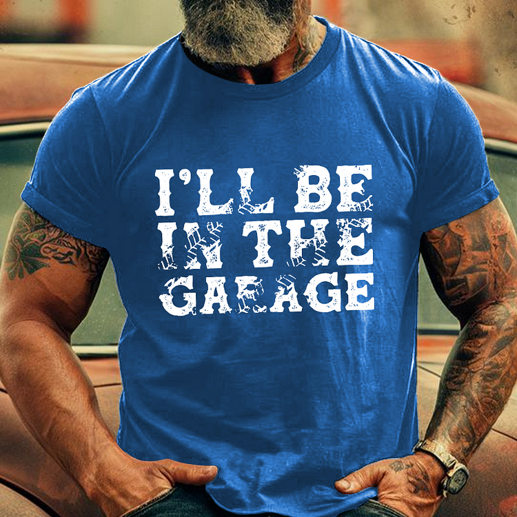 I'll Be In The Garage T-shirt