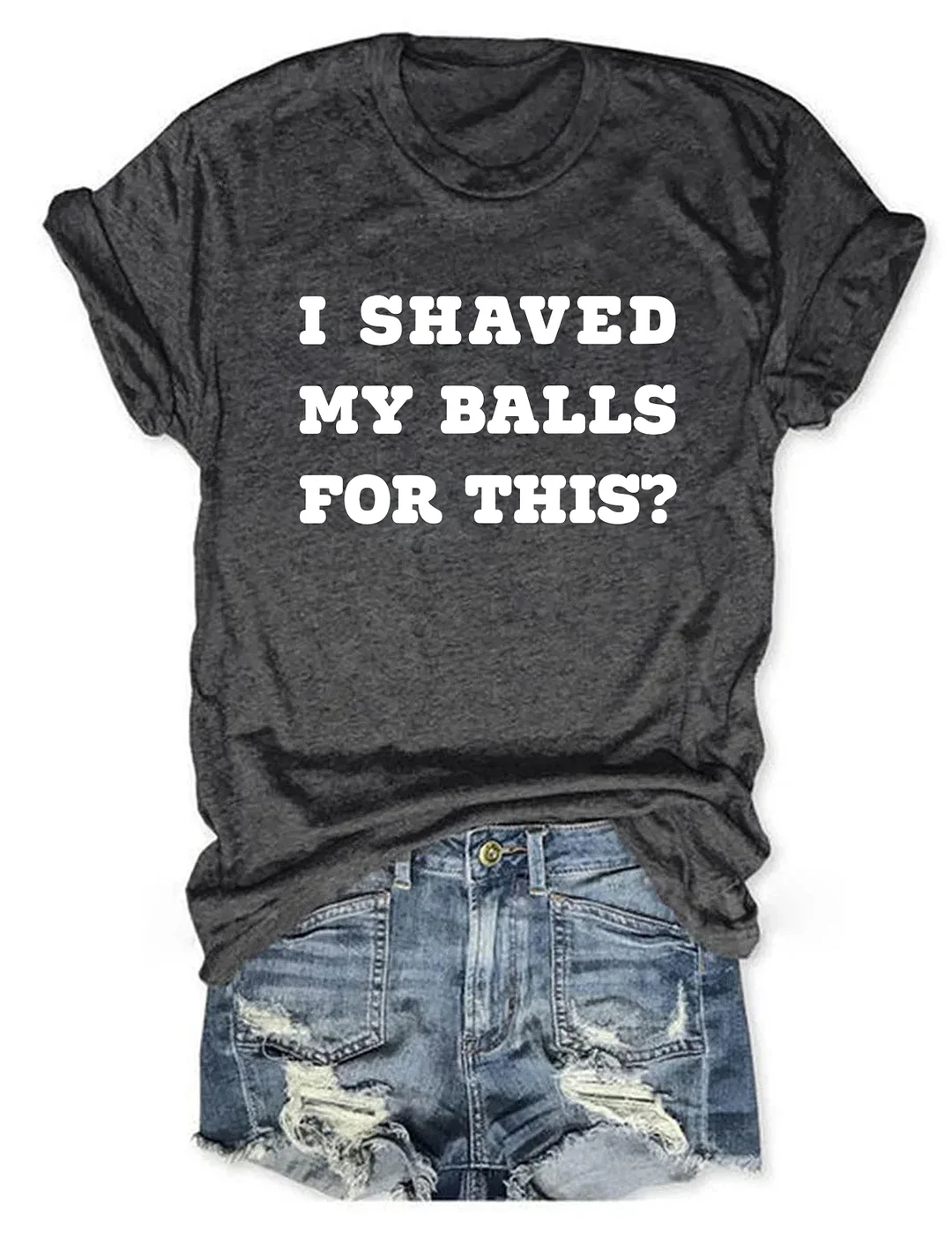I Shaved My Balls For This T-Shirt