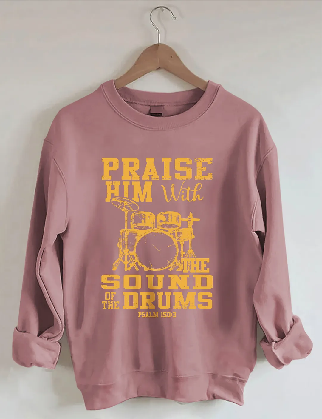 Praise Him With The Sound Of The Drums Sweatshirt