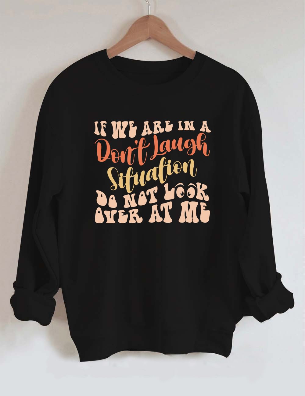 If We Are In A Don't Laugh Situation Sweatshirt