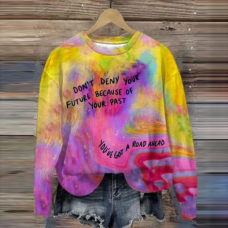 Don'T Deny Your Future Because Of Your Past You'Ve Got A Road Mental Health Sweatshirt