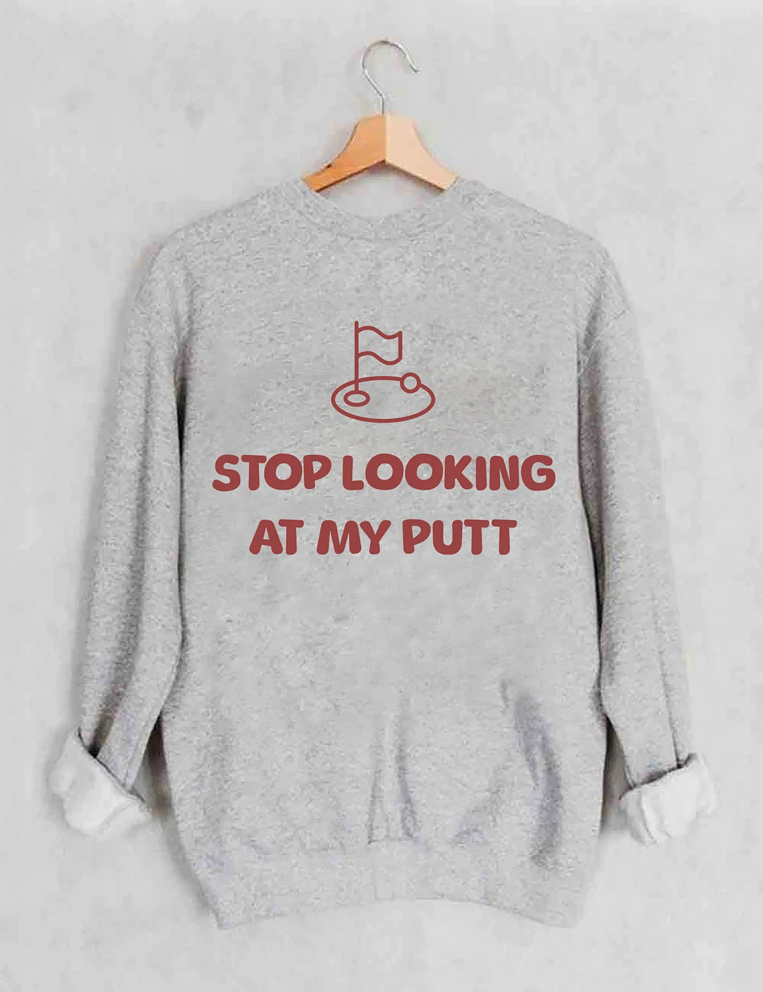 Stop Looking At My Putt Golf Sweatshirt