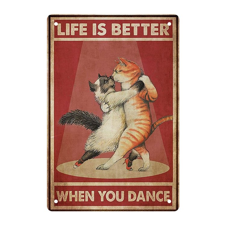 Life Is Better When You Dance Cat - Vintage Tin Signs/Wooden Signs - 7.9x11.8in & 11.8x15.7in