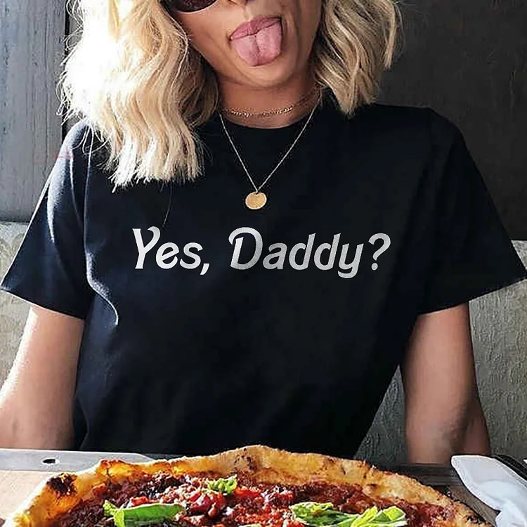 Yes, Daddy? T-shirt