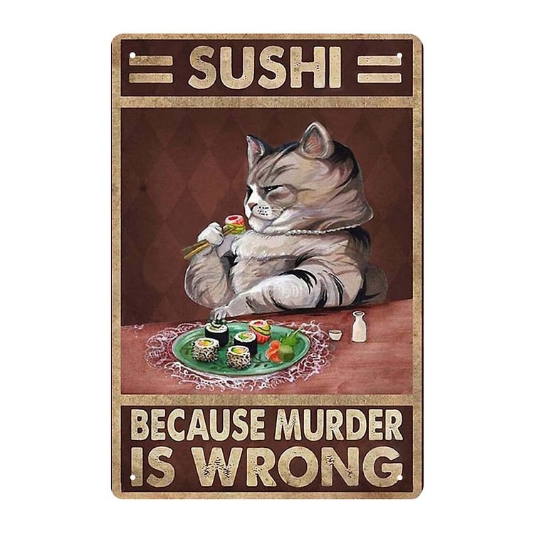 Chat - Sushi parce que le meurtre est mal - Enseigne Vintage Métallique/Enseignes en bois - 20*30cm/30*40cm