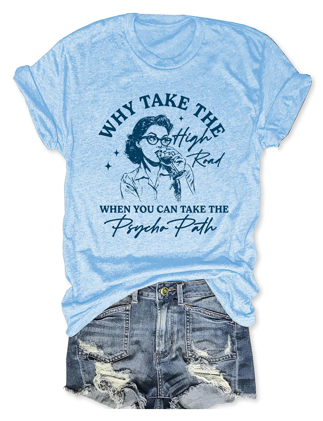 Why Take The High Road When You Can Take The Psycho Path T-shirt