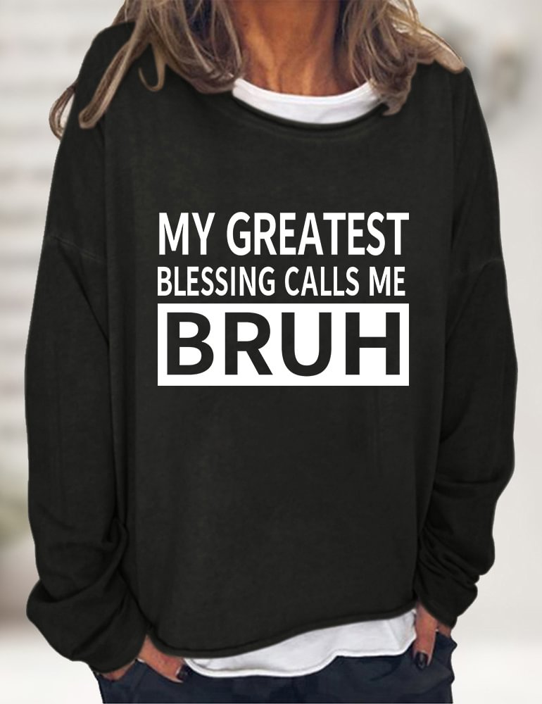 My Greast Blessings Call Me Bruh Sweatshirt