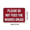 Please Do Not Feed The Whores Drugs - Vintage Metal Signs(8*12Inch/12*16Inch) - Warning