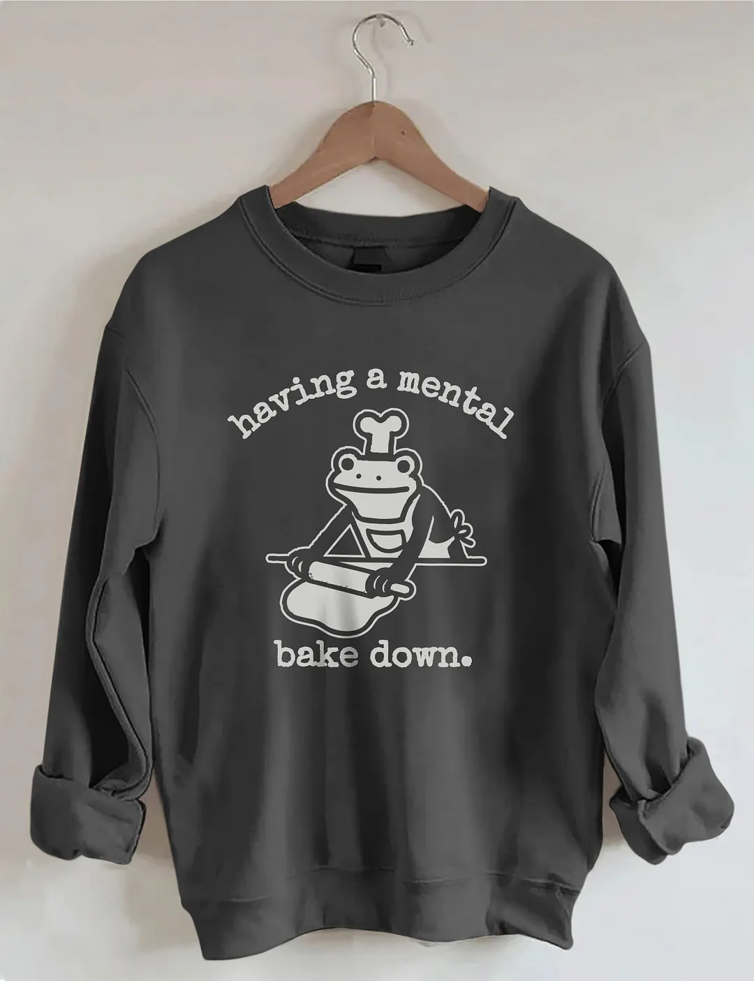 Having A Mental Bake Down Sweatshirt