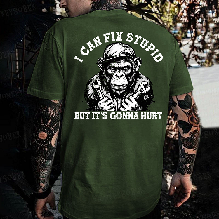 I Can Fix Stupid But It's Gonna Hurt Monkey T-shirt