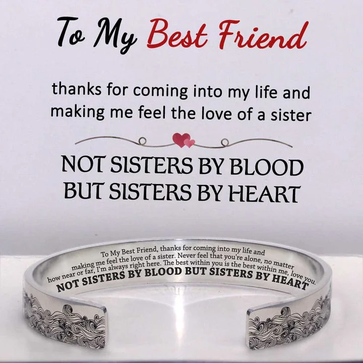Sisters by blood but sisters by heart, Cuff Bangle Bracelet Gifts For Her