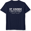 Of Course I Talk To Myself Printed Men's Short Sleeves T-Shirt