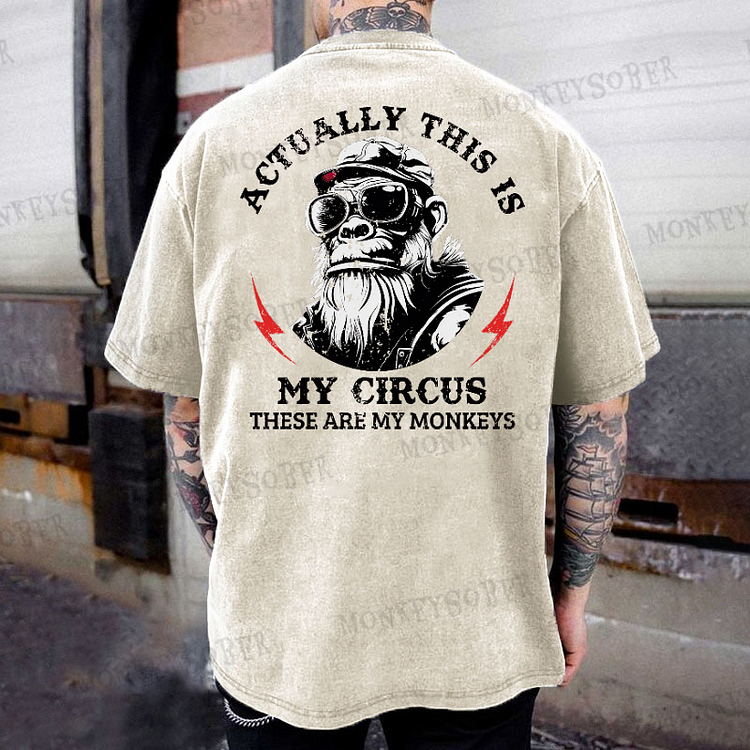 Actually This Is My Circus These Are My Monkeys  Washed T-Shirt