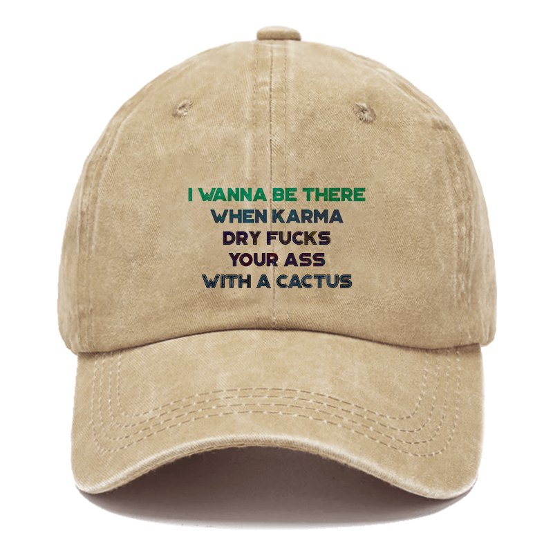 I Wanna Be There When Karma Dry Fucks Your Ass With A Cactus Hats ctolen