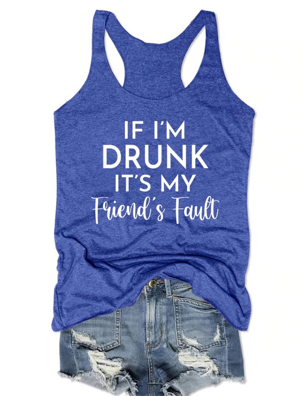 If I'm Drunk It's My Friend's Fault Tank-Blue