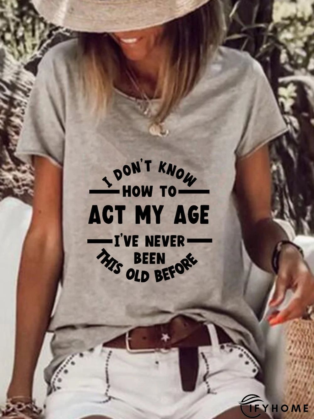 I Don't Know How To Act My Age I've Never Been This Old Before T-shirt | IFYHOME