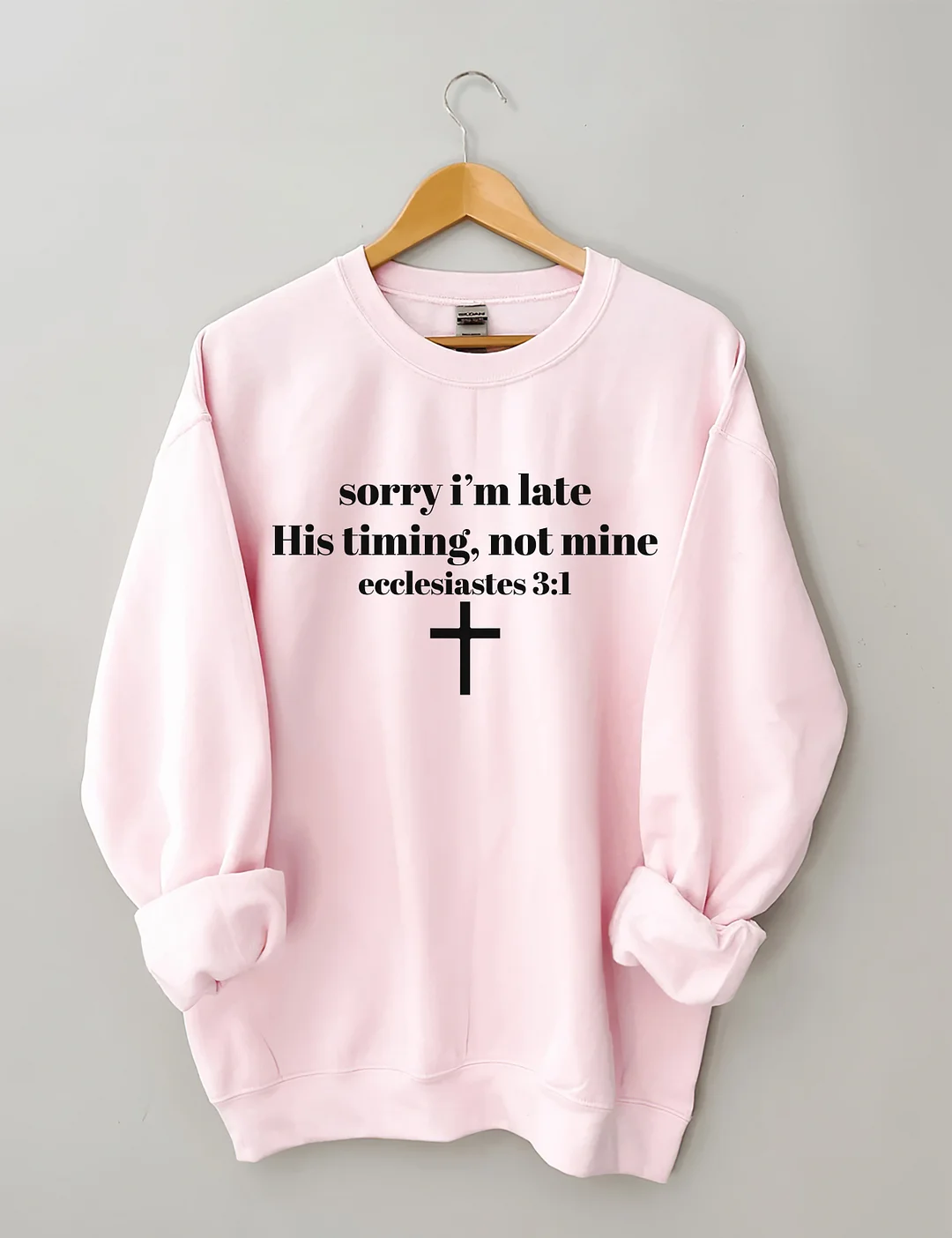 Sorry I'm Late His Timing Not Mine Sweatshirt