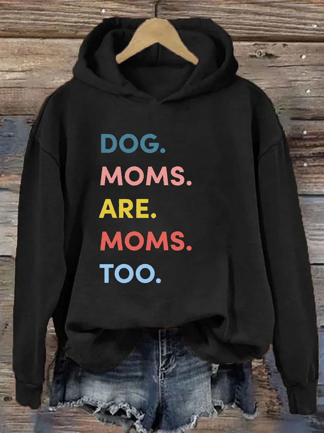 Dog Moms Are Moms Too Hoodie