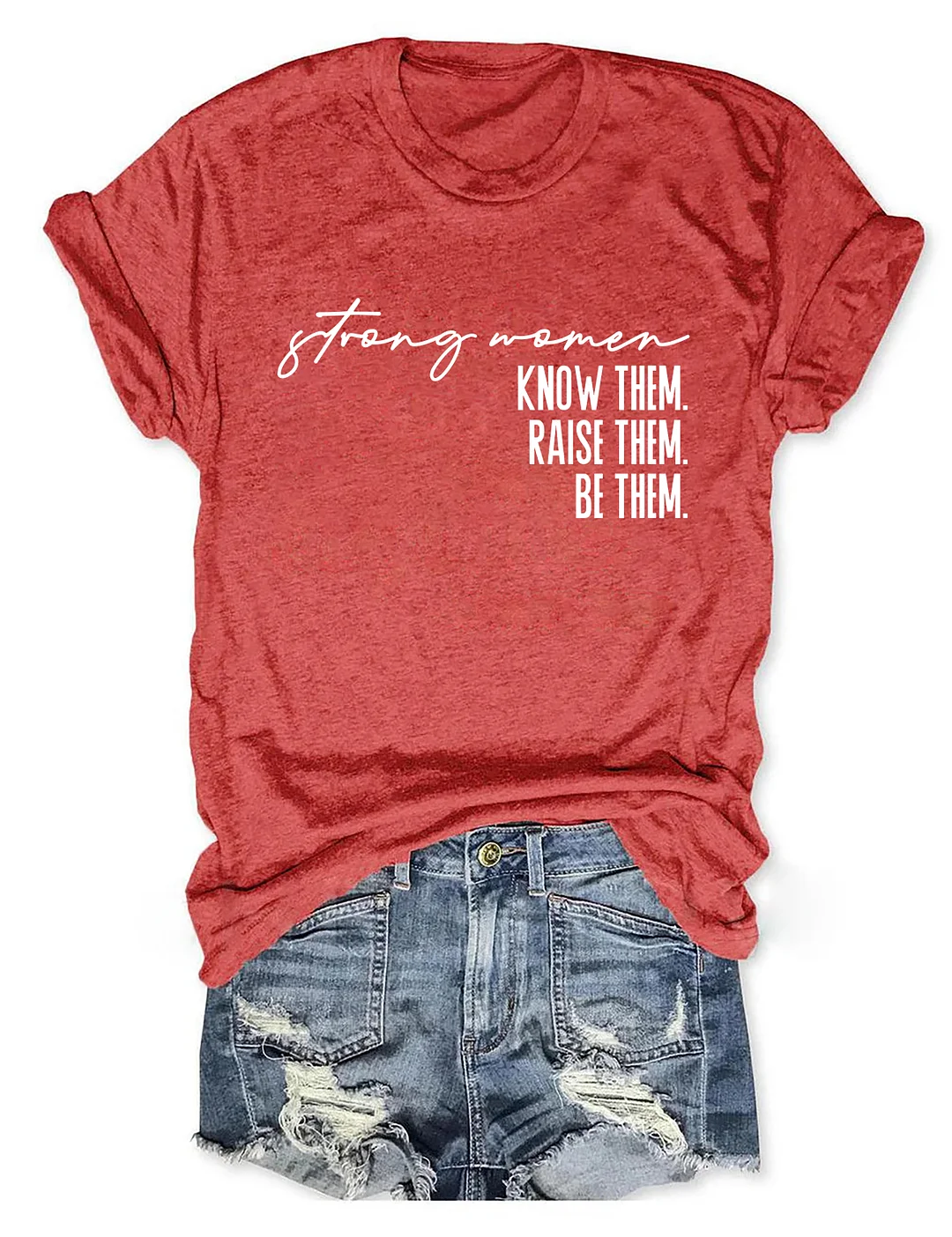 Strong Women Know Them Raise Them Be Them T-shirt