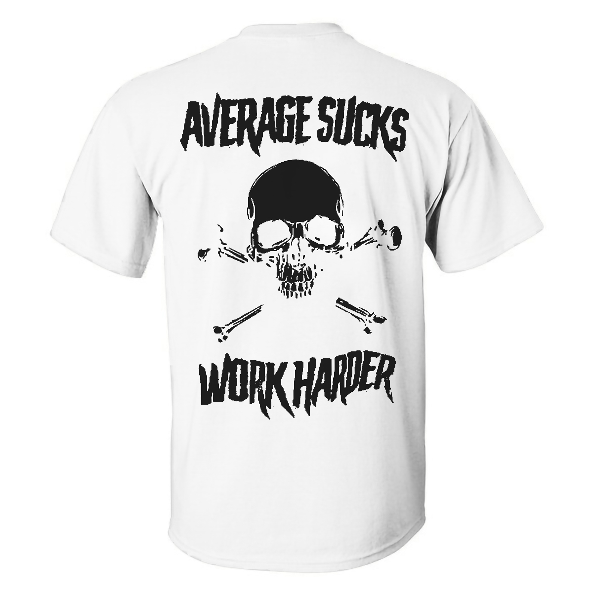 Livereid Average Sucks Work Harder Skull Printed T-shirt - Livereid