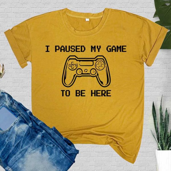 Funny I Paused My Game To Be Here Print T-shirts For Women Summer Round Neck Tee Shirt Femme Fashion Casual T-shirts - Life is Beautiful for You - SheChoic