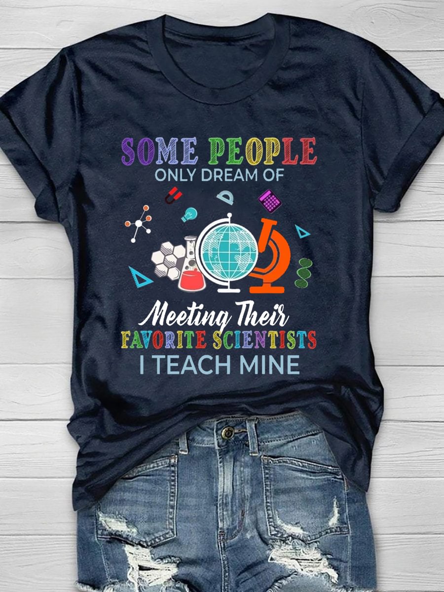 Some People Only Dream Of Meeting Their Favorite Scientists I Teach Mine Short Sleeve T-Shirt