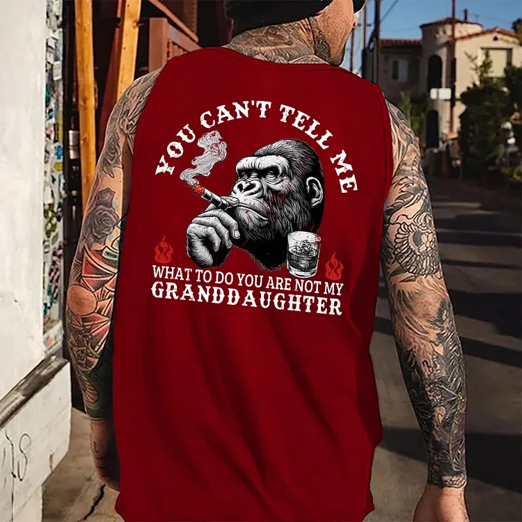 You Can't Tell Me What To Do You Are Not My Granddaughter Tank Top