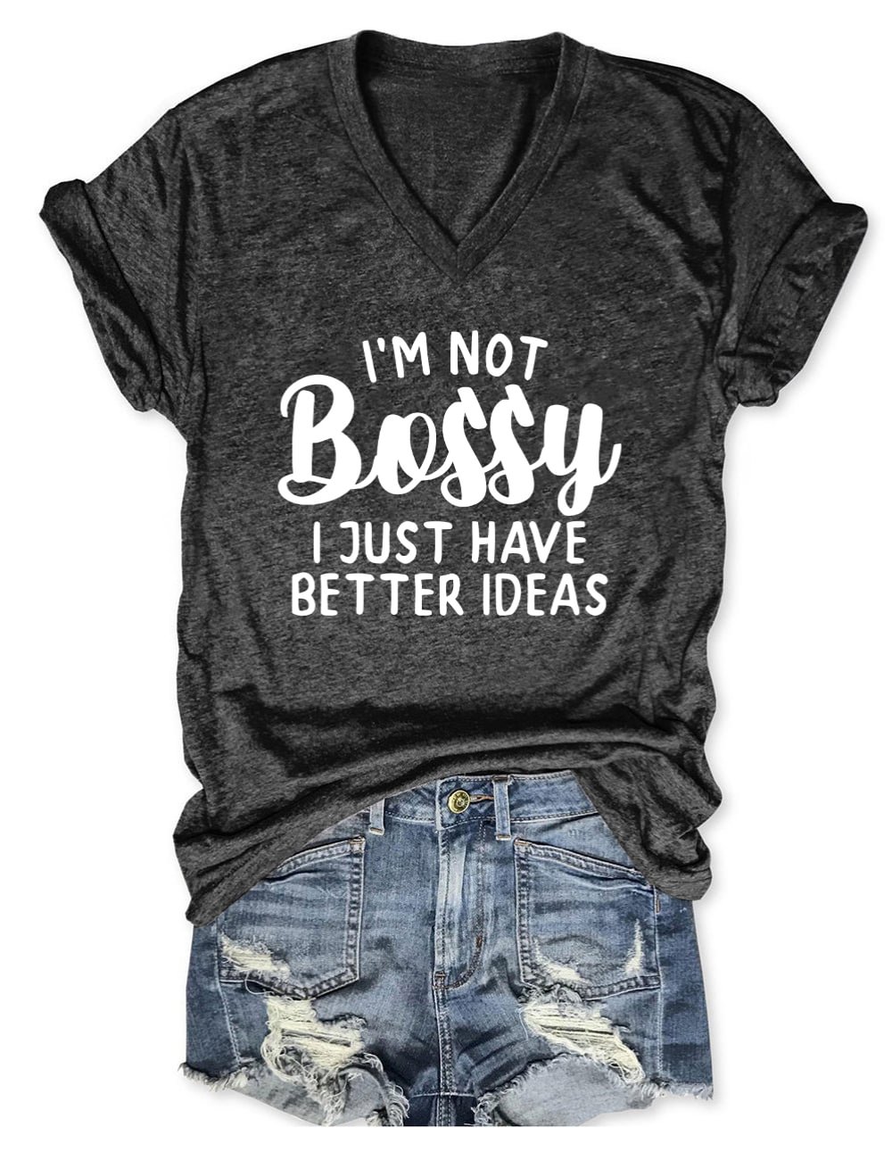 I'm Not Bossy I Just Have Better Ideas V-Neck T-Shirt