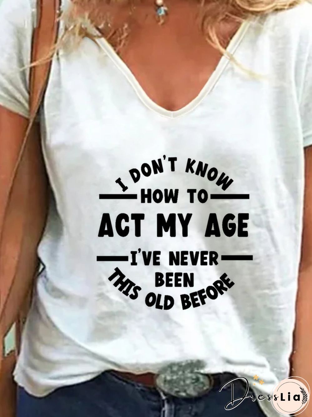 I Don't Know How To Act My Age I've Never Been This Old Before T-shirts