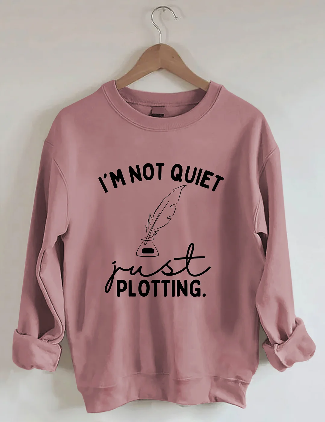 I'm Not Quiet I'm Just Plotting Sweatshirt