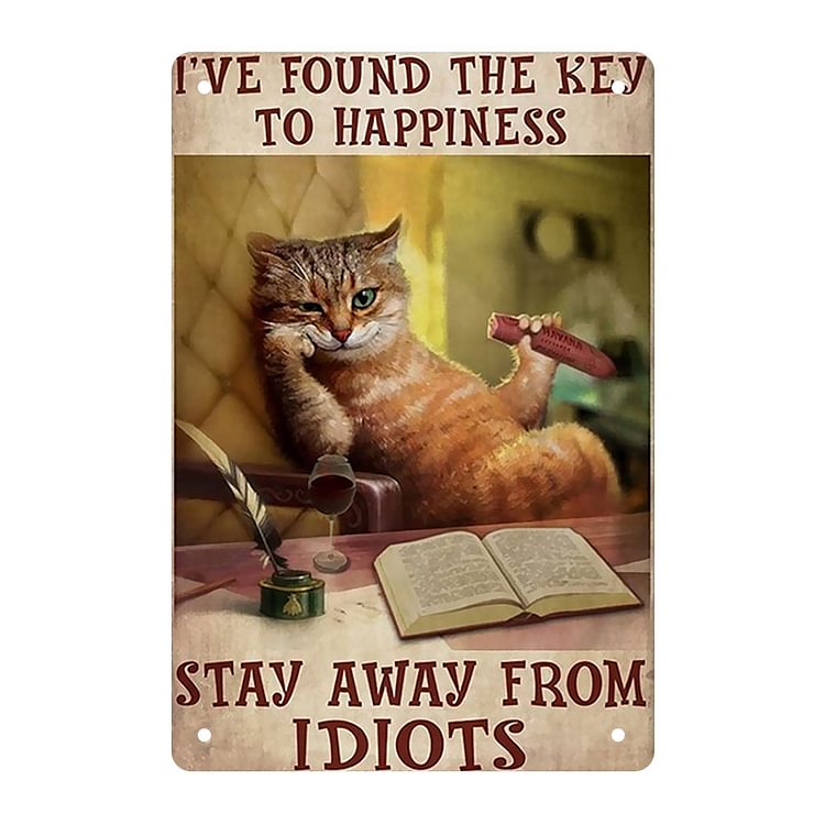 Cat I Have Found The Key To Happiness Stay Away From Idiots- Vintage Tin Signs/Wooden Signs - 7.9x11.8in & 11.8x15.7in