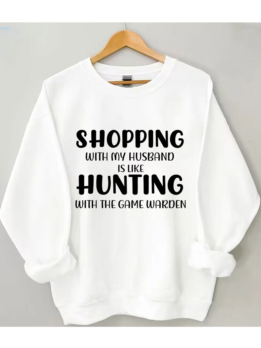 Shopping With My Husband Is Like Hunting With The Game Warden Sweatshirt