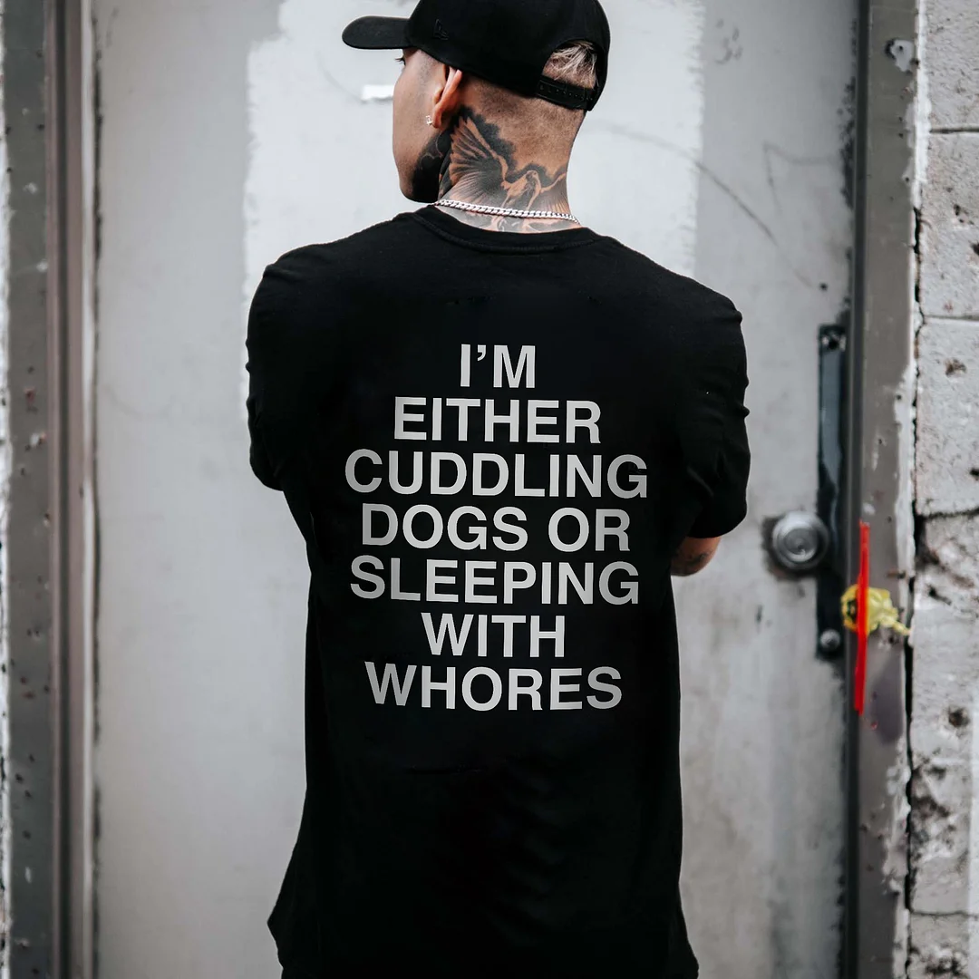 I'm Either Cuddling Dogs Or Sleeping With Whores Printed Men's T-shirt  -  