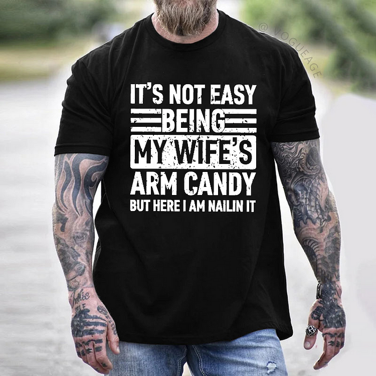It's Not Easy Being My Wife's Arm Candy But Here I Am Nailin It Funny Husband T-shirt
