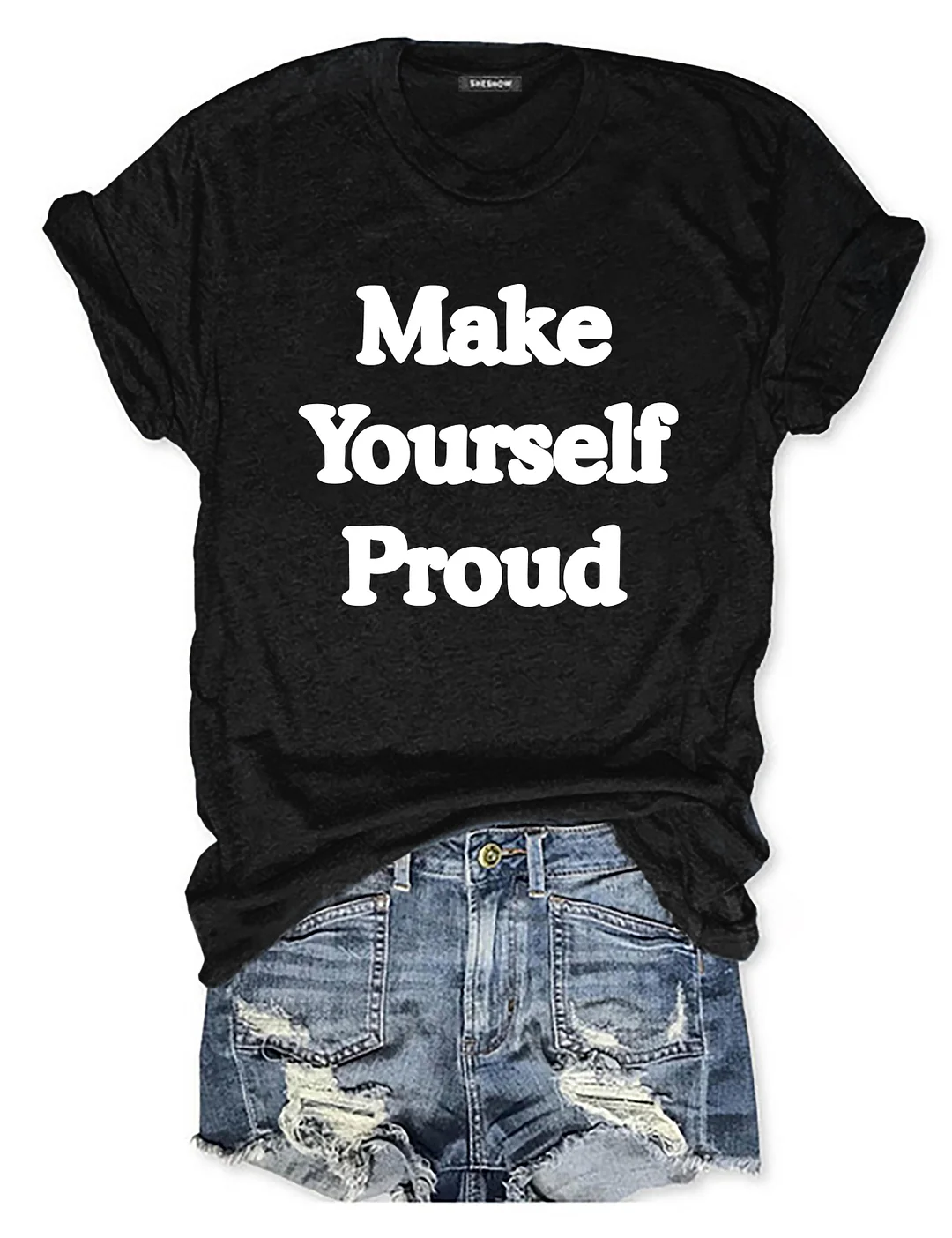 Make Yourself Proud T-Shirt