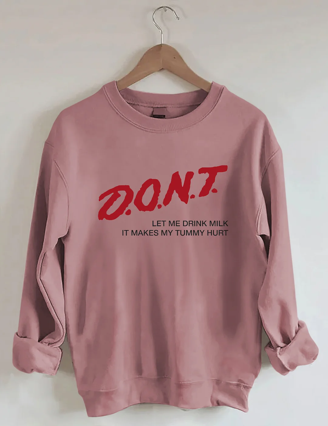 Dont' Let Me Drink Milk It Makes My Tummy Hurt Sweatshirt